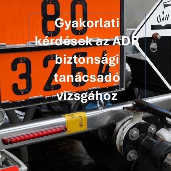 Gyakorlati kérdések az ADR biztonsági tanácsadó vizsgához